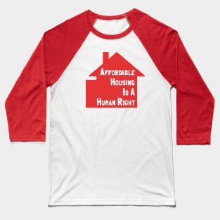 Affordable Housing Is A Human Right Baseball T-Shirt